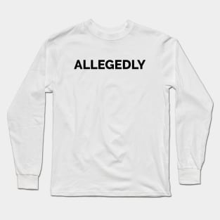 Allegedly Long Sleeve T-Shirt